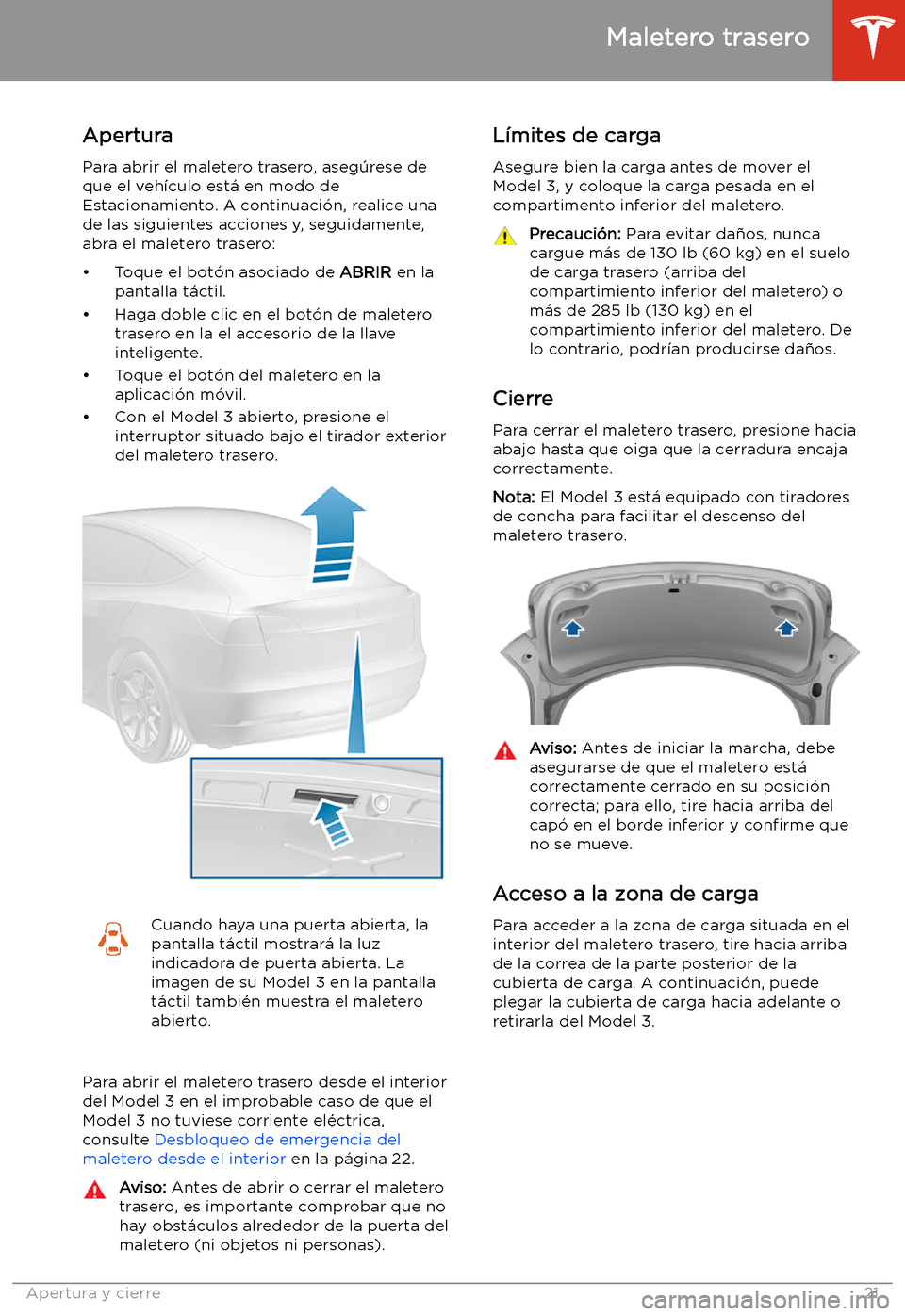TESLA MODEL 3 2020 Manual del propietario (in Spanish) Maletero trasero
Apertura
Para abrir el maletero trasero, aseg TESLA MODEL 3 2020 Manual del propietario (in Spanish) Maletero trasero
Apertura
Para abrir el maletero trasero, aseg