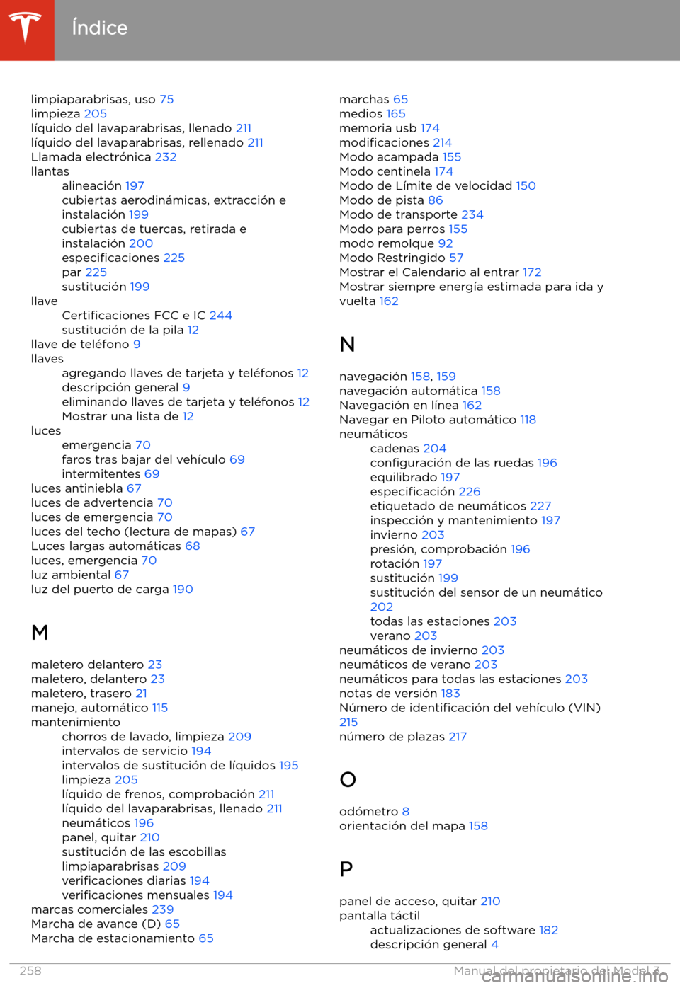 TESLA MODEL 3 2020 Manual del propietario (in Spanish) limpiaparabrisas, uso 75
limpieza 205
l TESLA MODEL 3 2020 Manual del propietario (in Spanish) limpiaparabrisas, uso 75
limpieza 205
l