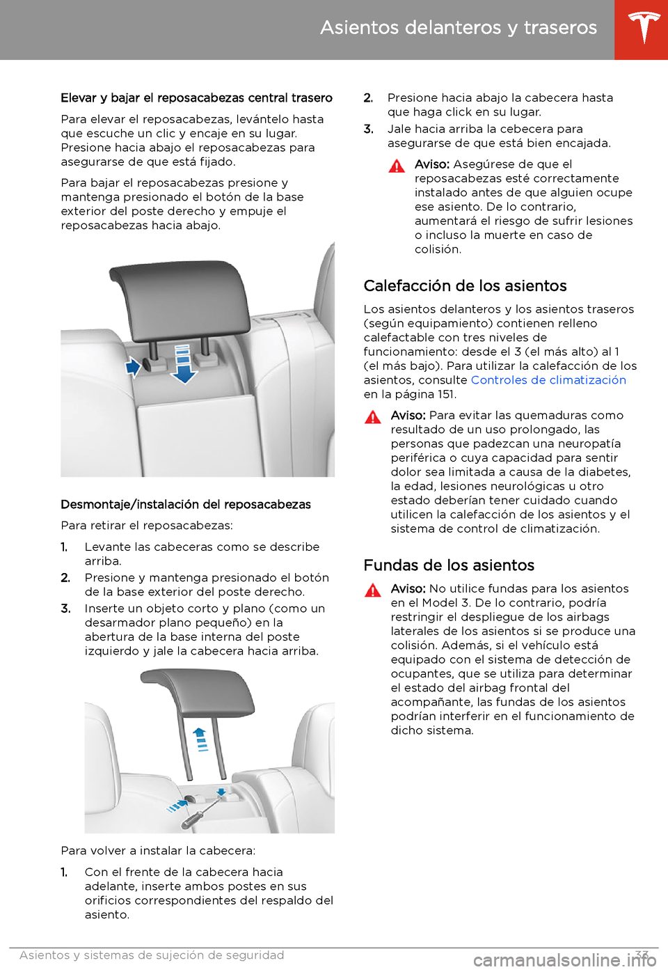 TESLA MODEL 3 2020 Manual del propietario (in Spanish) Elevar y bajar el reposacabezas central trasero
Para elevar el reposacabezas, lev TESLA MODEL 3 2020 Manual del propietario (in Spanish) Elevar y bajar el reposacabezas central trasero
Para elevar el reposacabezas, lev
