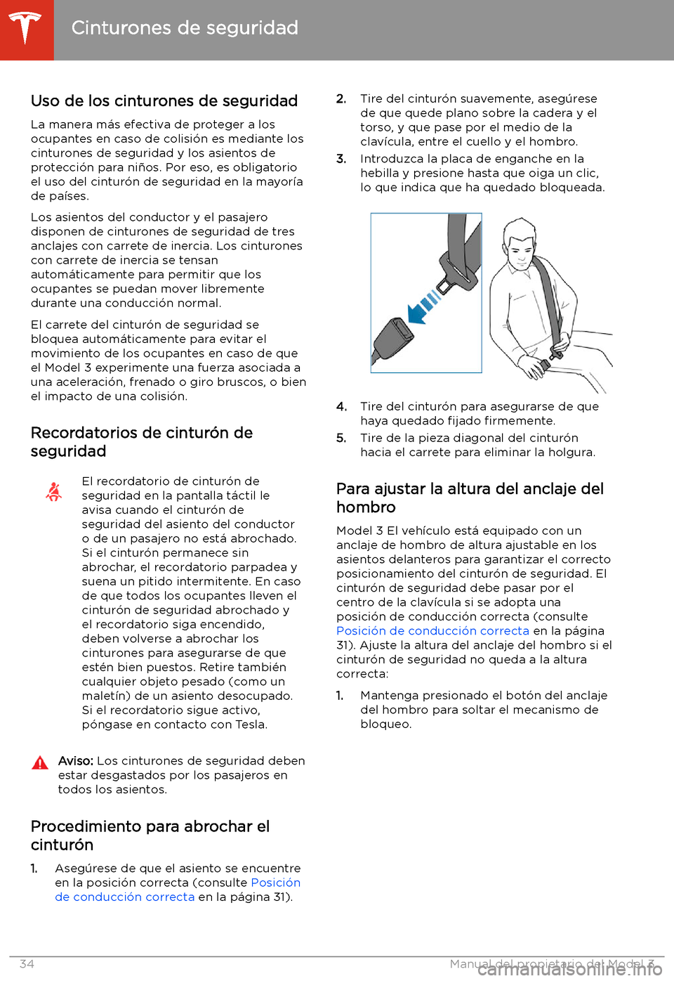 TESLA MODEL 3 2020 Manual del propietario (in Spanish) Cinturones de seguridad
Uso de los cinturones de seguridad
La manera m TESLA MODEL 3 2020 Manual del propietario (in Spanish) Cinturones de seguridad
Uso de los cinturones de seguridad
La manera m