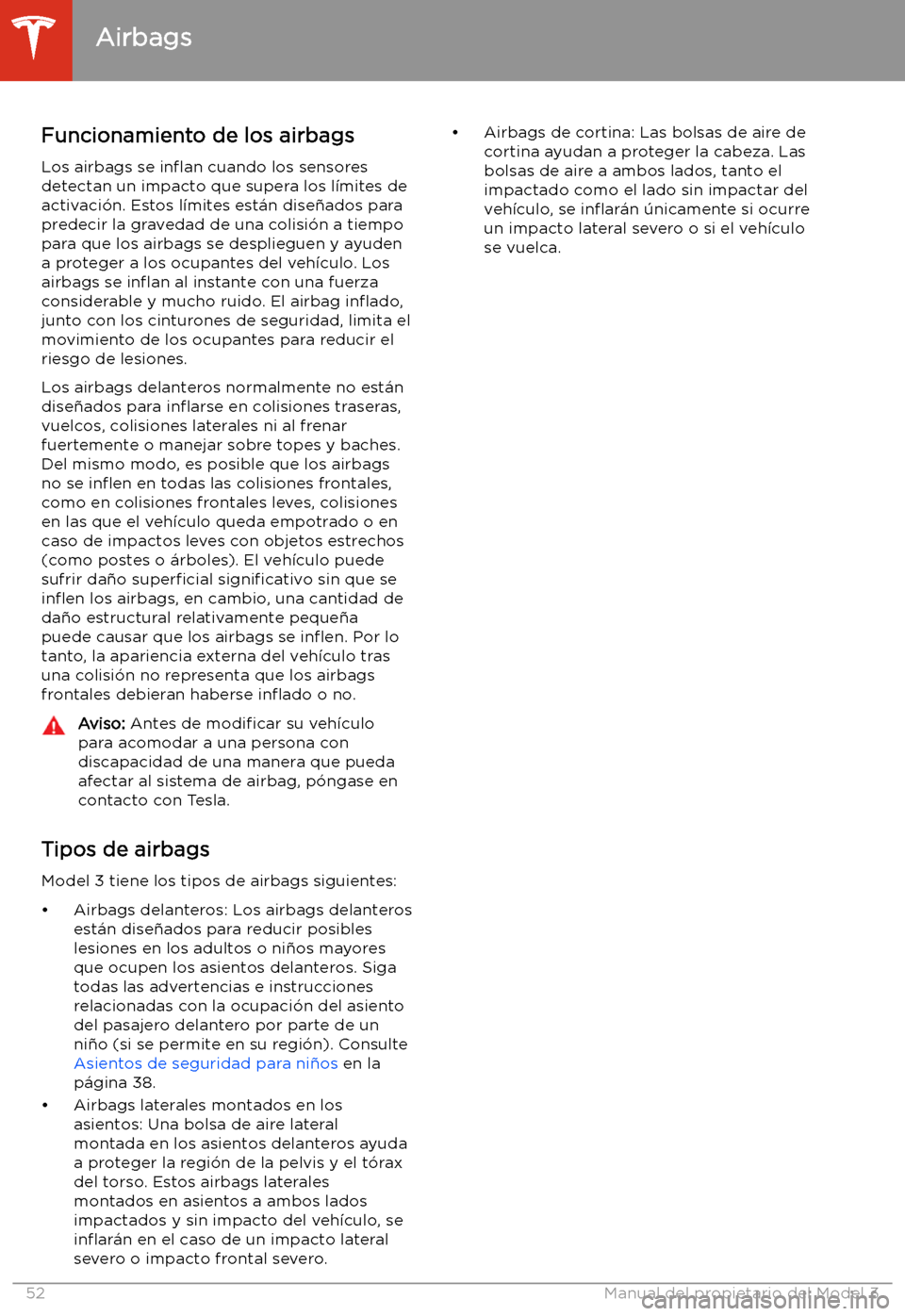 TESLA MODEL 3 2020 Manual del propietario (in Spanish) Funcionamiento de los airbags
Los airbags se in TESLA MODEL 3 2020 Manual del propietario (in Spanish) Funcionamiento de los airbags
Los airbags se in