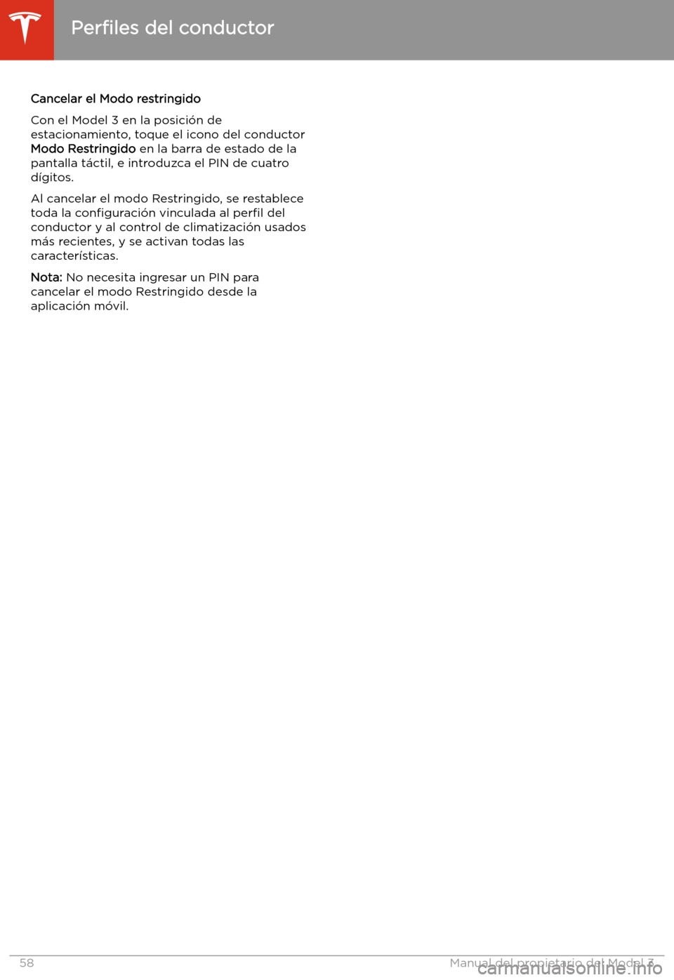 TESLA MODEL 3 2020 Manual del propietario (in Spanish) Cancelar el Modo restringido
Con el Model 3 en la posici TESLA MODEL 3 2020 Manual del propietario (in Spanish) Cancelar el Modo restringido
Con el Model 3 en la posici
