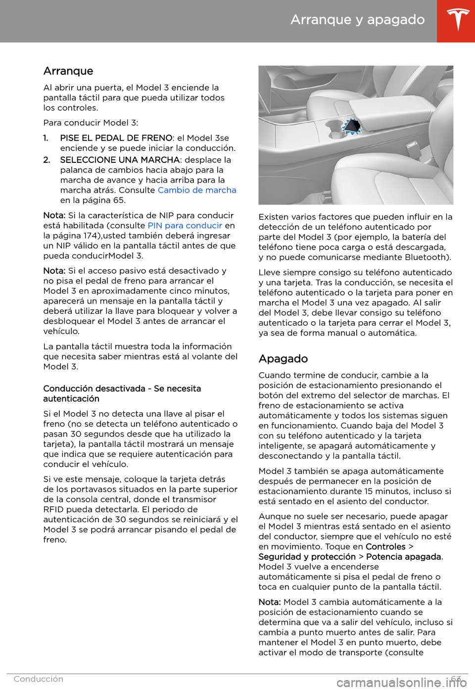 TESLA MODEL 3 2020 Manual del propietario (in Spanish) Arranque y apagado
Arranque Al abrir una puerta, el Model 3 enciende la
pantalla t TESLA MODEL 3 2020 Manual del propietario (in Spanish) Arranque y apagado
Arranque Al abrir una puerta, el Model 3 enciende la
pantalla t