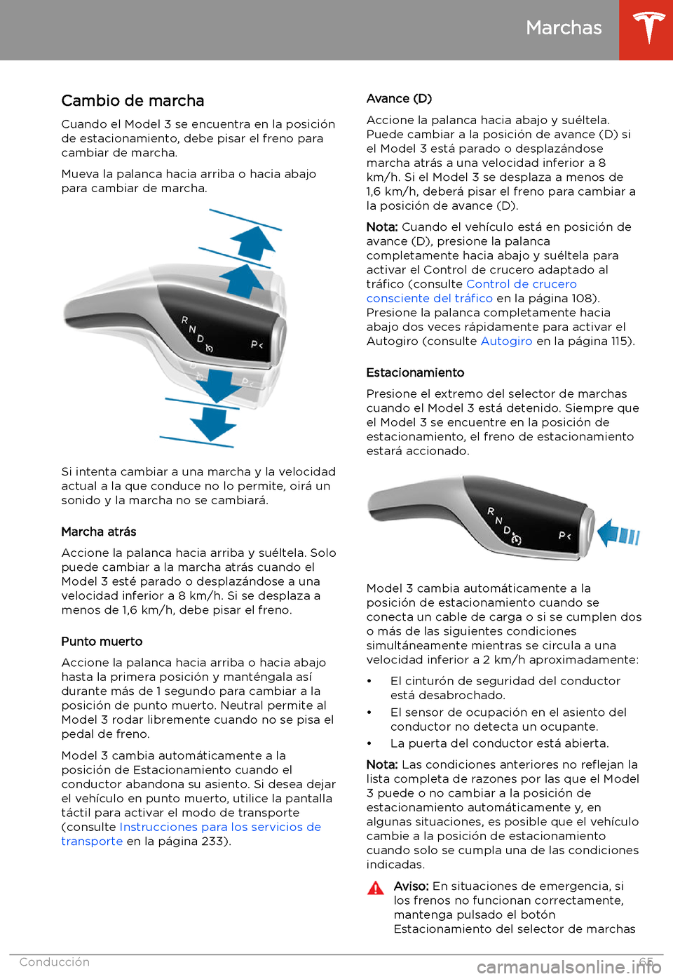 TESLA MODEL 3 2020 Manual del propietario (in Spanish) Marchas
Cambio de marcha
Cuando el Model 3 se encuentra en la posici TESLA MODEL 3 2020 Manual del propietario (in Spanish) Marchas
Cambio de marcha
Cuando el Model 3 se encuentra en la posici