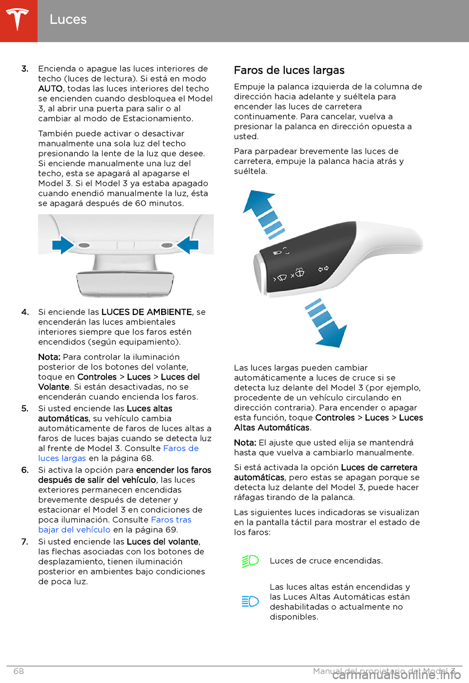 TESLA MODEL 3 2020 Manual del propietario (in Spanish) 3.Encienda o apague las luces interiores de
techo (luces de lectura). Si est TESLA MODEL 3 2020 Manual del propietario (in Spanish) 3.Encienda o apague las luces interiores de
techo (luces de lectura). Si est