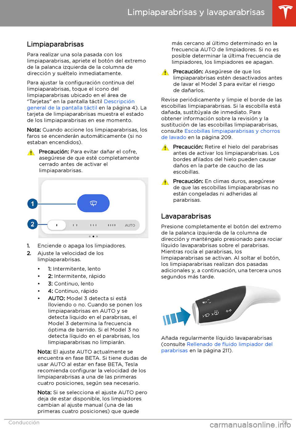 TESLA MODEL 3 2020 Manual del propietario (in Spanish) Limpiaparabrisas y lavaparabrisas
Limpiaparabrisas
Para realizar una sola pasada con los
limpiaparabrisas, apriete el bot TESLA MODEL 3 2020 Manual del propietario (in Spanish) Limpiaparabrisas y lavaparabrisas
Limpiaparabrisas
Para realizar una sola pasada con los
limpiaparabrisas, apriete el bot