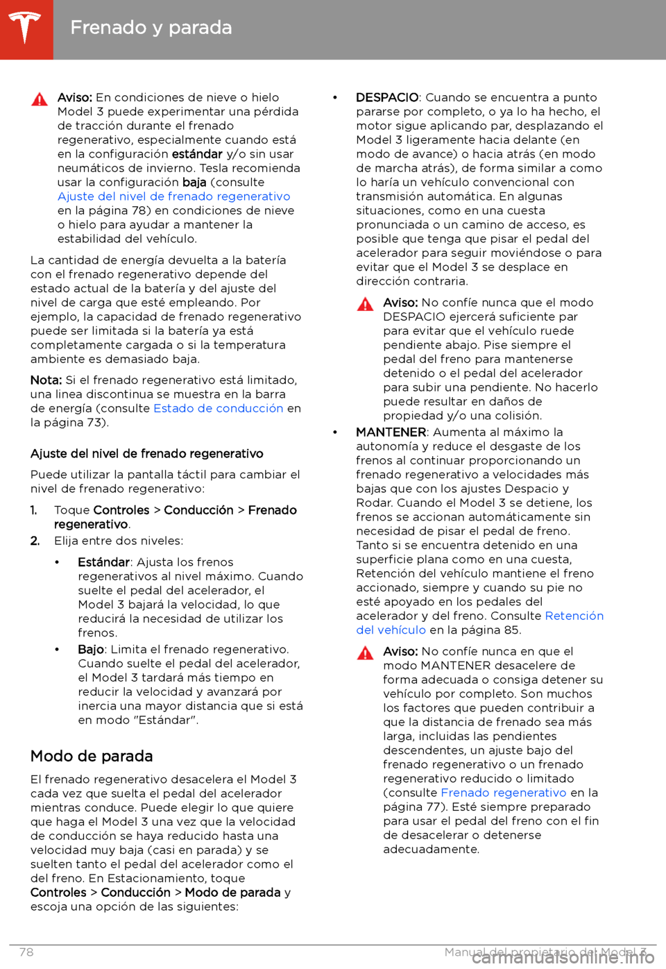TESLA MODEL 3 2020 Manual del propietario (in Spanish) Aviso: En condiciones de nieve o hielo
Model 3 puede experimentar una p TESLA MODEL 3 2020 Manual del propietario (in Spanish) Aviso: En condiciones de nieve o hielo
Model 3 puede experimentar una p