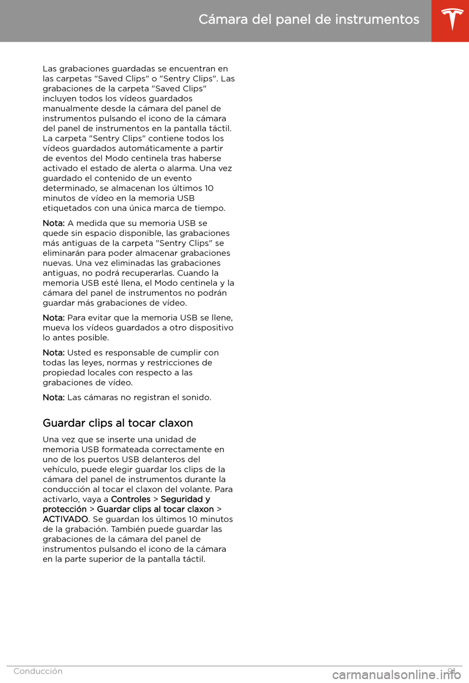 TESLA MODEL 3 2020 Manual del propietario (in Spanish) Las grabaciones guardadas se encuentran en
las carpetas "Saved Clips" o "Sentry Clips". Las grabaciones de la carpeta "Saved Clips"
incluyen todos los v TESLA MODEL 3 2020 Manual del propietario (in Spanish) Las grabaciones guardadas se encuentran en
las carpetas "Saved Clips" o "Sentry Clips". Las grabaciones de la carpeta "Saved Clips"
incluyen todos los v