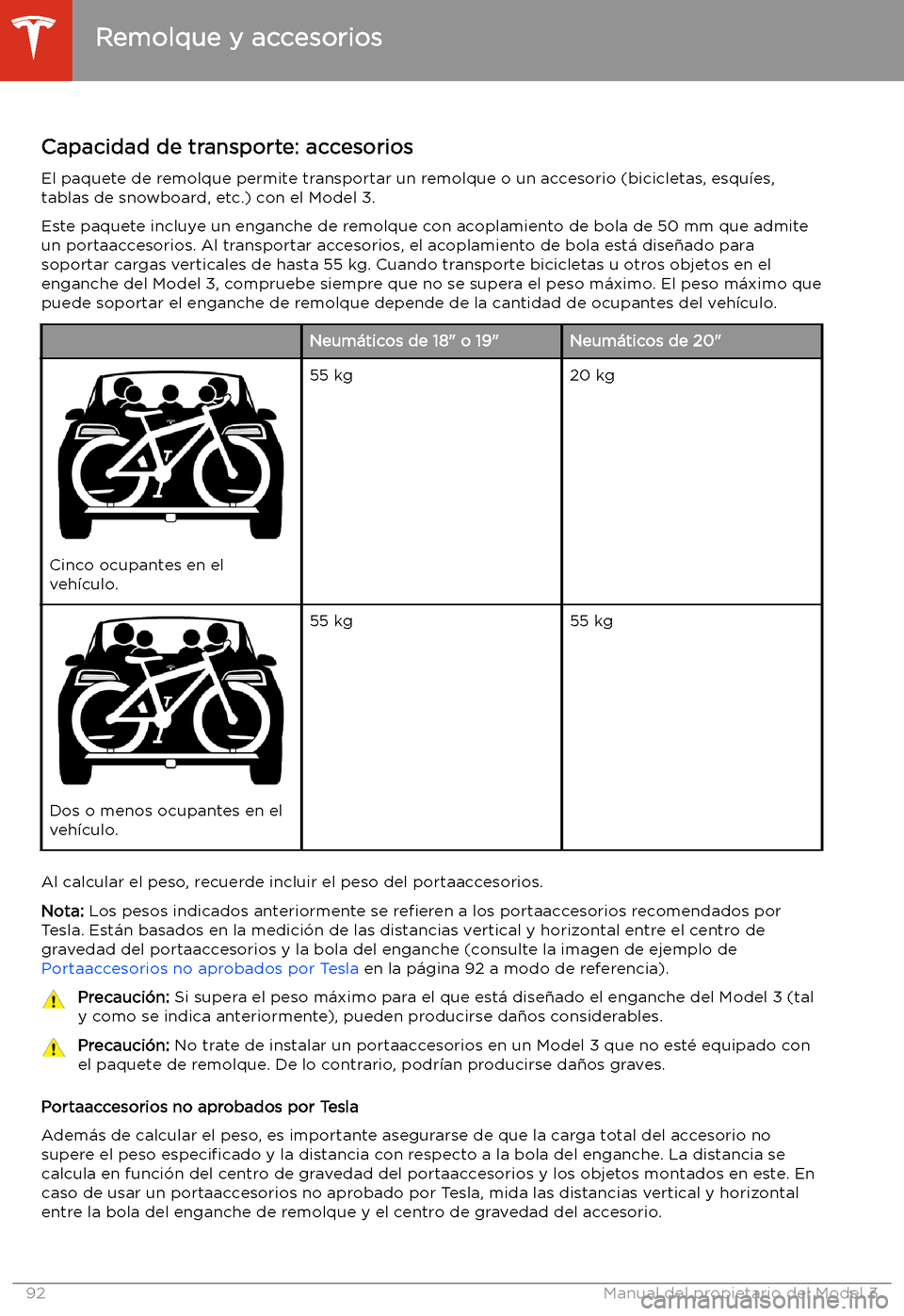 TESLA MODEL 3 2020 Manual del propietario (in Spanish) Remolque y accesorios
Capacidad de transporte: accesorios El paquete de remolque permite transportar un remolque o un accesorio (bicicletas, esqu TESLA MODEL 3 2020 Manual del propietario (in Spanish) Remolque y accesorios
Capacidad de transporte: accesorios El paquete de remolque permite transportar un remolque o un accesorio (bicicletas, esqu