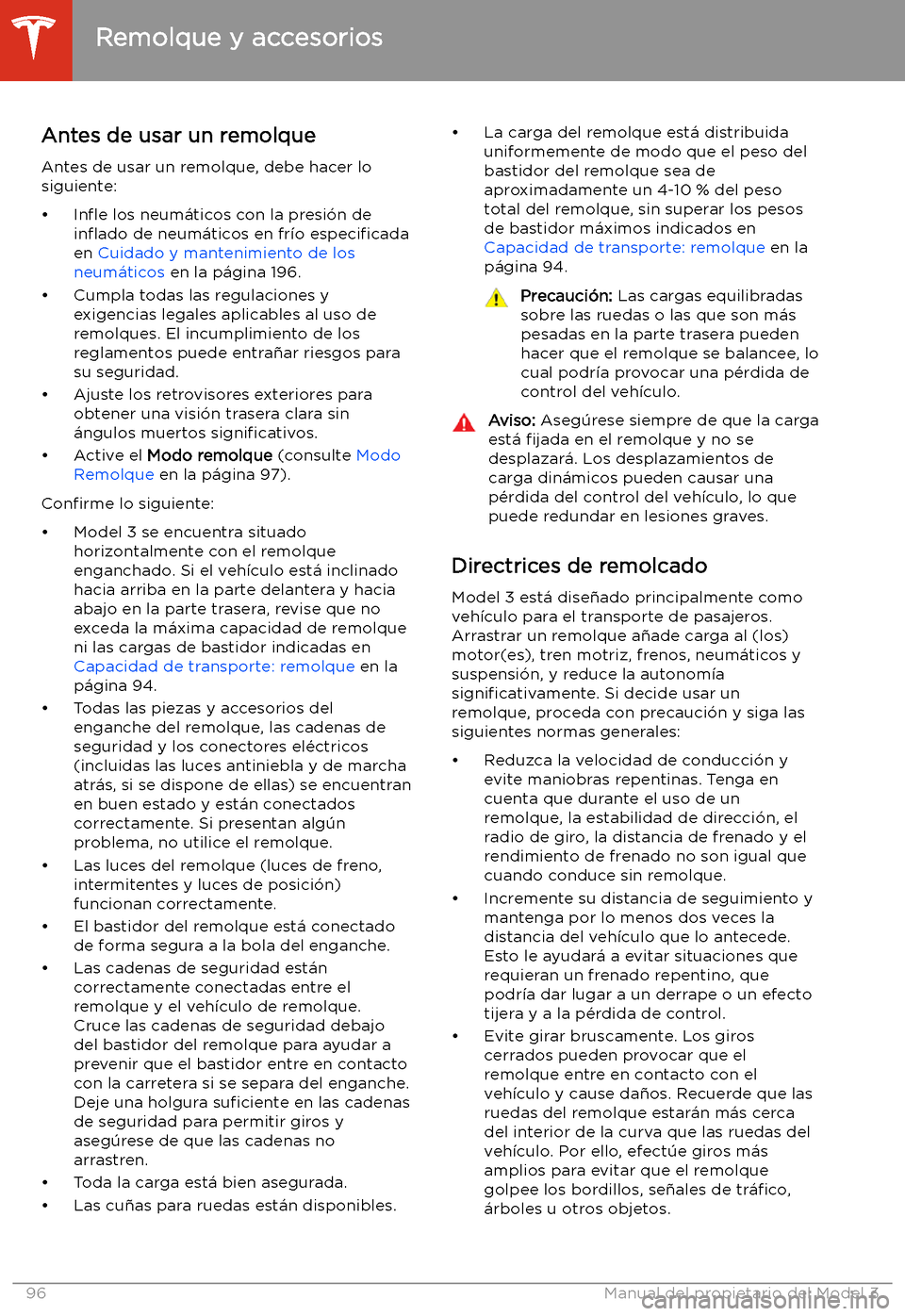 TESLA MODEL 3 2020 Manual del propietario (in Spanish) Antes de usar un remolqueAntes de usar un remolque, debe hacer lo
siguiente:
TESLA MODEL 3 2020 Manual del propietario (in Spanish) Antes de usar un remolqueAntes de usar un remolque, debe hacer lo
siguiente: