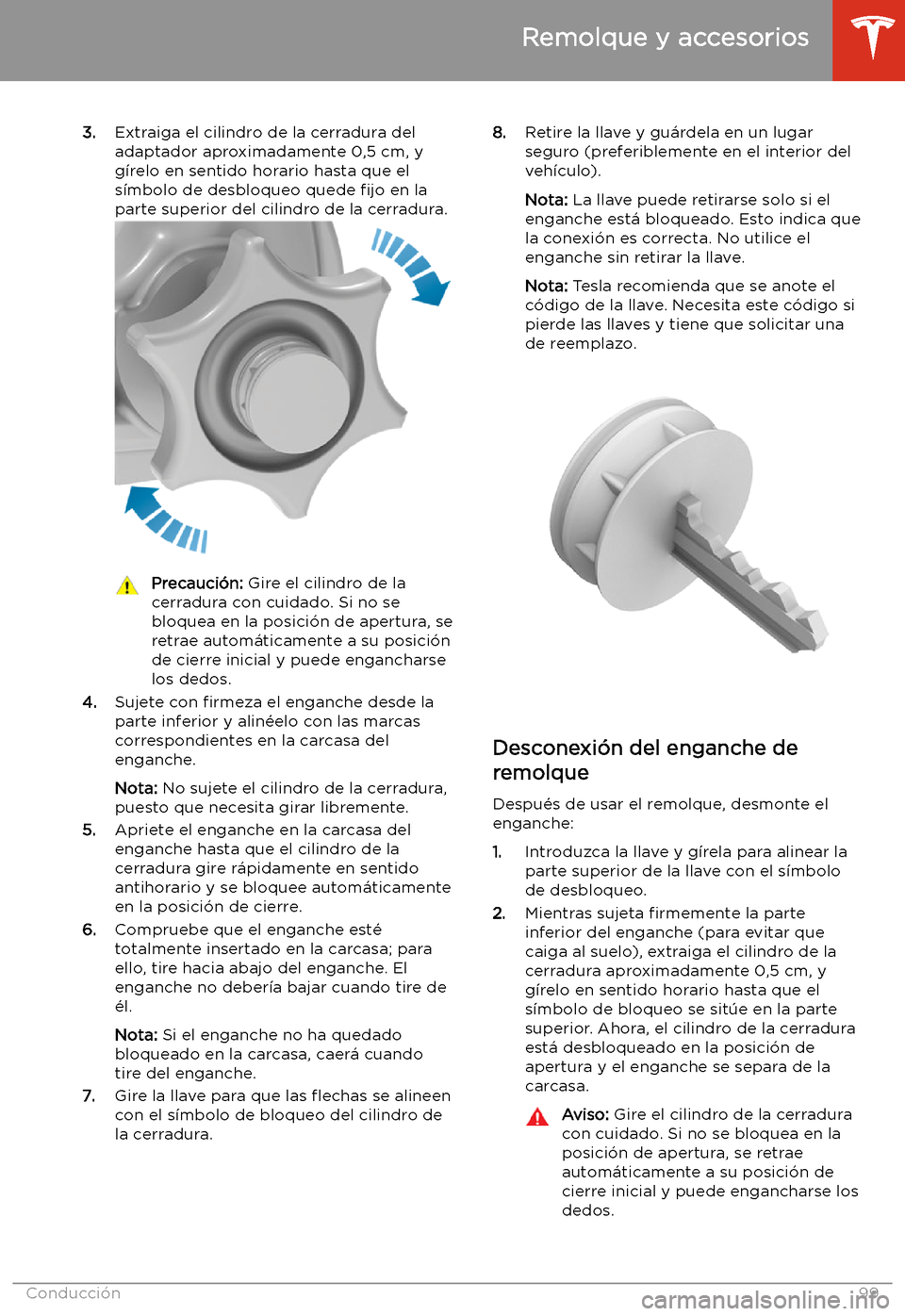 TESLA MODEL 3 2020 Manual del propietario (in Spanish) 3.Extraiga el cilindro de la cerradura del
adaptador aproximadamente 0,5 cm, y
g TESLA MODEL 3 2020 Manual del propietario (in Spanish) 3.Extraiga el cilindro de la cerradura del
adaptador aproximadamente 0,5 cm, y
g