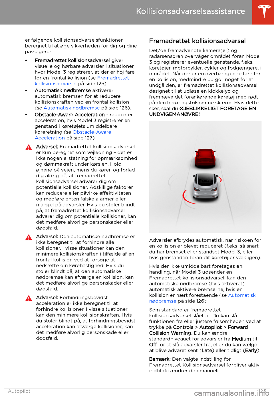 TESLA MODEL 3 2020 Instruktionsbog (in Danish) Kollisionsadvarselsassistance
er f TESLA MODEL 3 2020 Instruktionsbog (in Danish) Kollisionsadvarselsassistance
er f