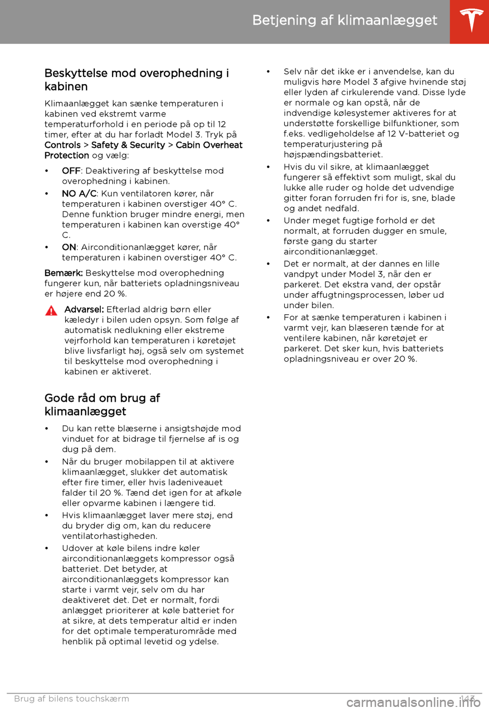 TESLA MODEL 3 2020 Instruktionsbog (in Danish) Beskyttelse mod overophedning ikabinen
Klimaanl TESLA MODEL 3 2020 Instruktionsbog (in Danish) Beskyttelse mod overophedning ikabinen
Klimaanl