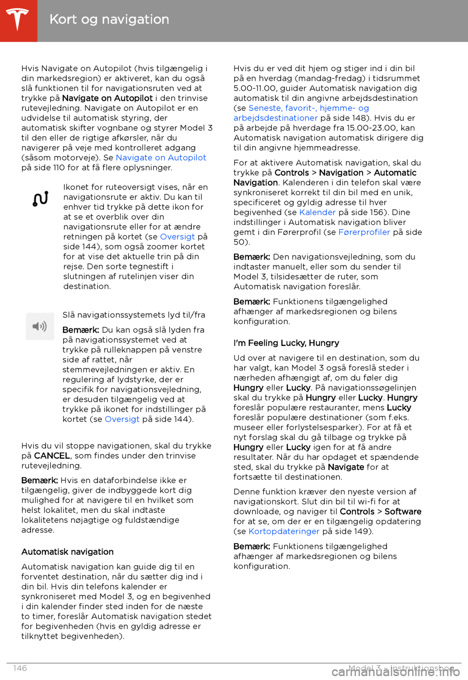 TESLA MODEL 3 2020 Instruktionsbog (in Danish) Hvis Navigate on Autopilot (hvis tilg TESLA MODEL 3 2020 Instruktionsbog (in Danish) Hvis Navigate on Autopilot (hvis tilg