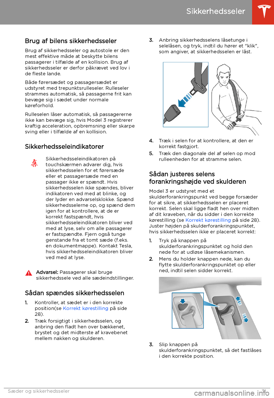 TESLA MODEL 3 2020  Instruktionsbog (in Danish) Sikkerhedsseler
Brug af bilens sikkerhedsseler
Brug af sikkerhedsseler og autostole er den mest  e