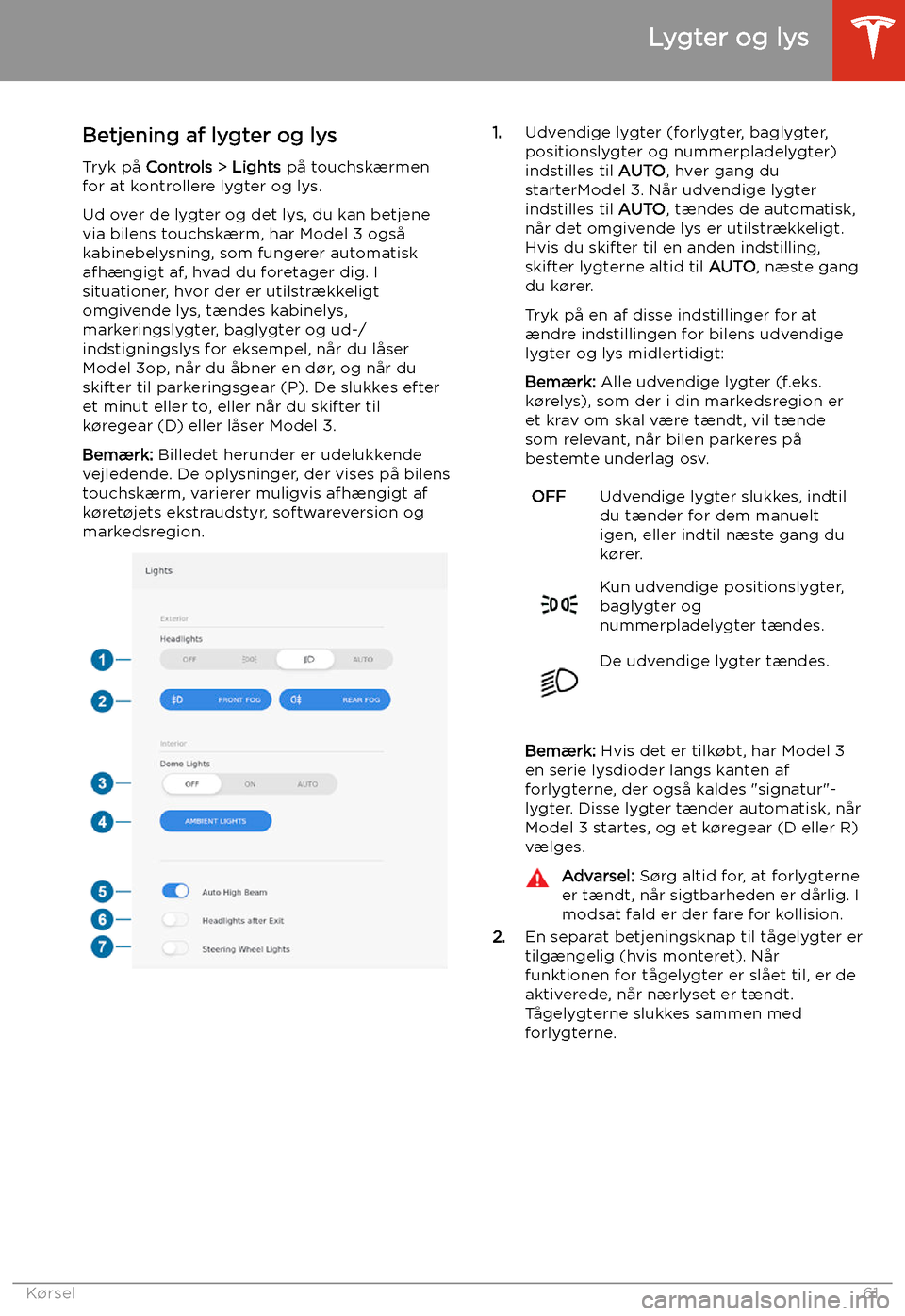 TESLA MODEL 3 2020 Instruktionsbog (in Danish) Lygter og lys
Betjening af lygter og lys
Tryk p TESLA MODEL 3 2020 Instruktionsbog (in Danish) Lygter og lys
Betjening af lygter og lys
Tryk p