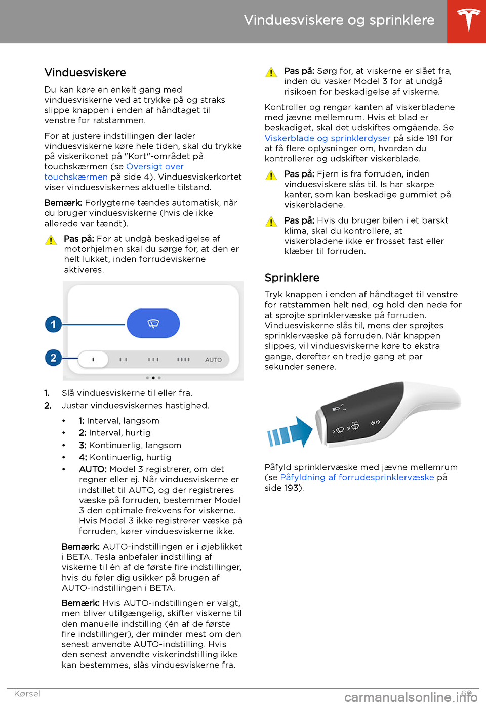 TESLA MODEL 3 2020  Instruktionsbog (in Danish) Vinduesviskere og sprinklere
Vinduesviskere Du kan k