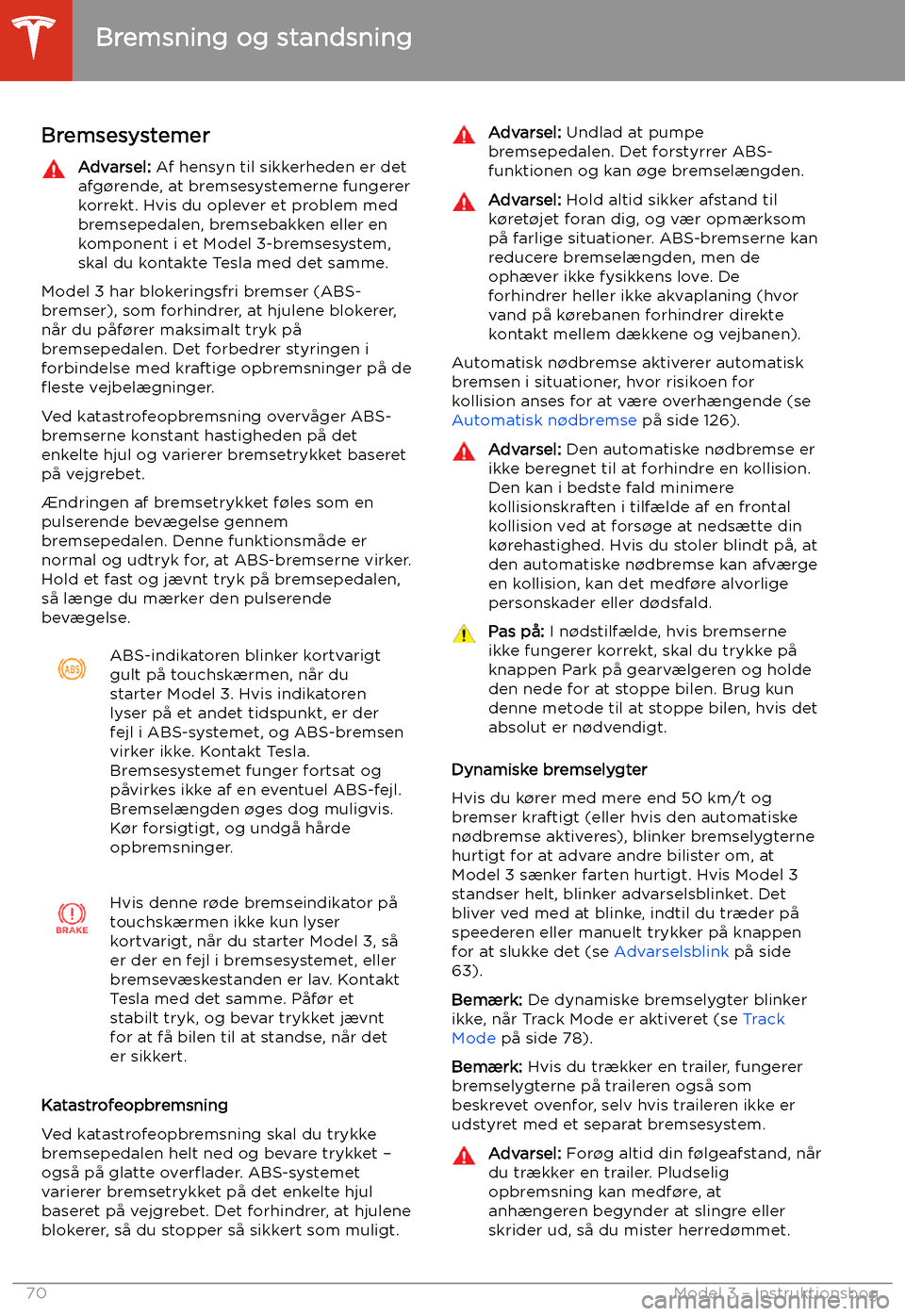 TESLA MODEL 3 2020  Instruktionsbog (in Danish) Bremsning og standsning
Bremsesystemer
Advarsel:  Af hensyn til sikkerheden er det
afg