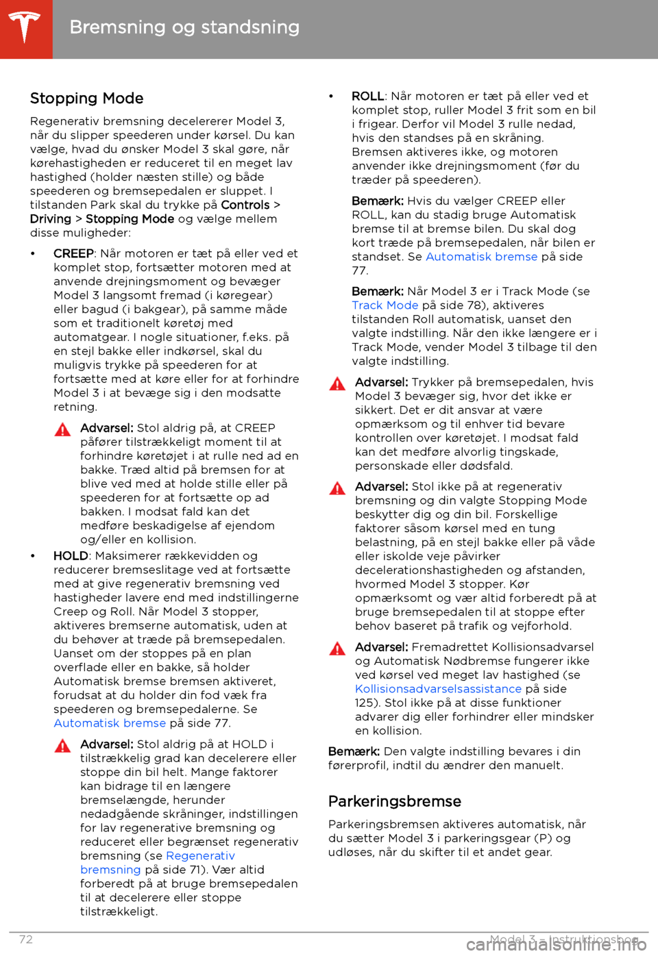 TESLA MODEL 3 2020  Instruktionsbog (in Danish) Stopping Mode
Regenerativ bremsning decelererer Model 3,
n