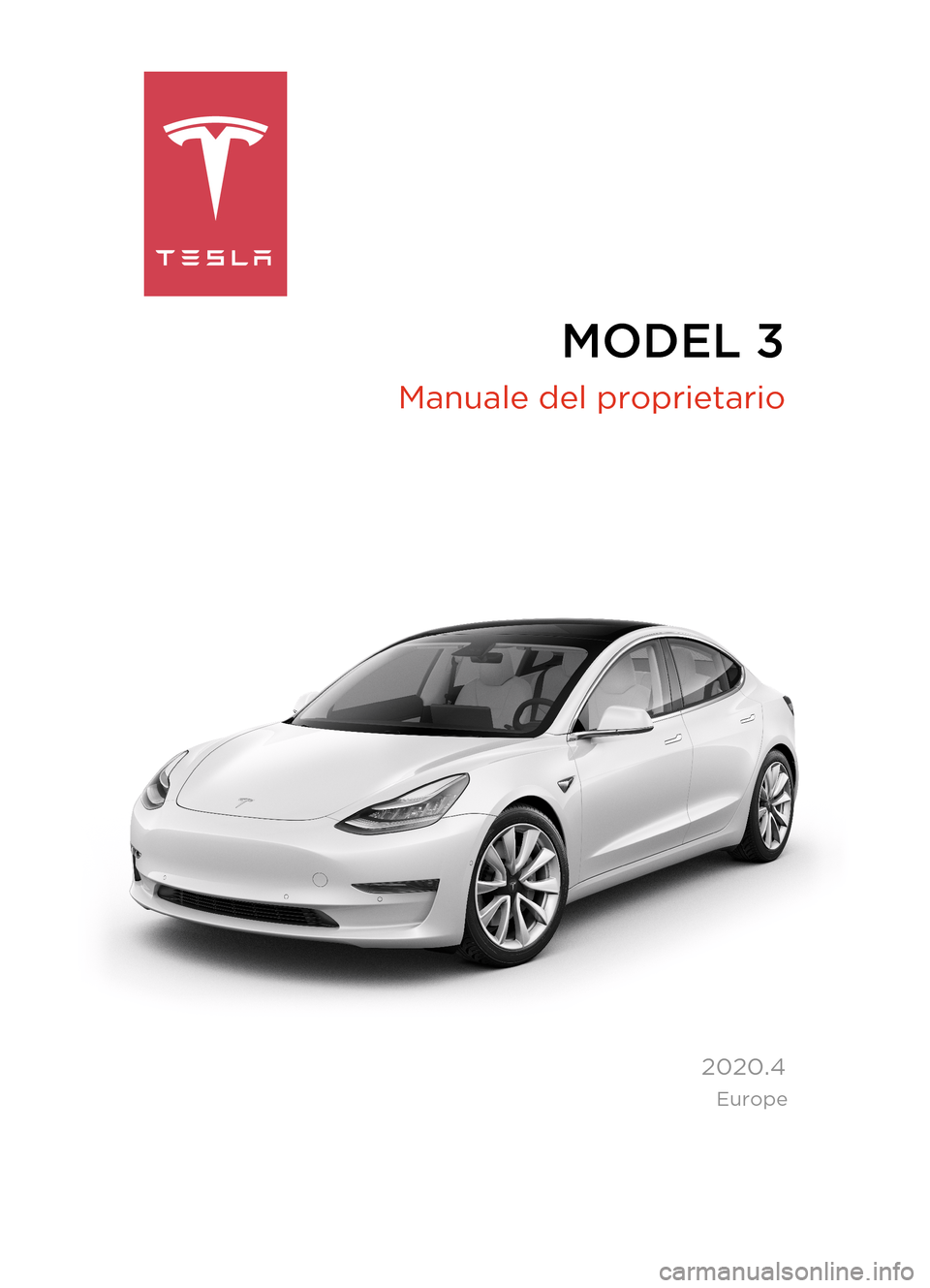 TESLA MODEL 3 2020 Manuale del proprietario (in Italian) MODEL 3
2020.4
Manuale del proprietario
Europe TESLA MODEL 3 2020 Manuale del proprietario (in Italian) MODEL 3
2020.4
Manuale del proprietario
Europe