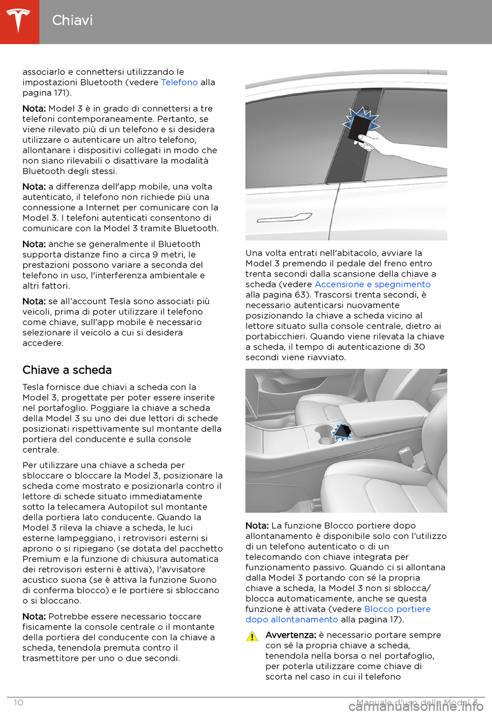TESLA MODEL 3 2020 Manuale del proprietario (in Italian) associarlo e connettersi utilizzando le
impostazioni Bluetooth (vedere Telefono alla
pagina 171).
Nota: Model 3 TESLA MODEL 3 2020 Manuale del proprietario (in Italian) associarlo e connettersi utilizzando le
impostazioni Bluetooth (vedere Telefono alla
pagina 171).
Nota: Model 3