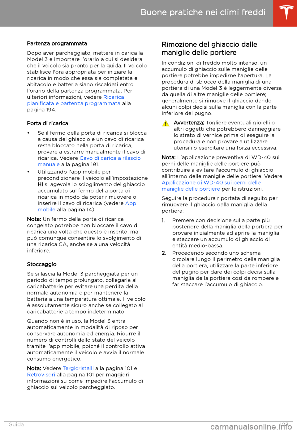 TESLA MODEL 3 2020  Manuale del proprietario (in Italian) Partenza programmata
Dopo aver parcheggiato, mettere in carica la
Model 3 e importare l