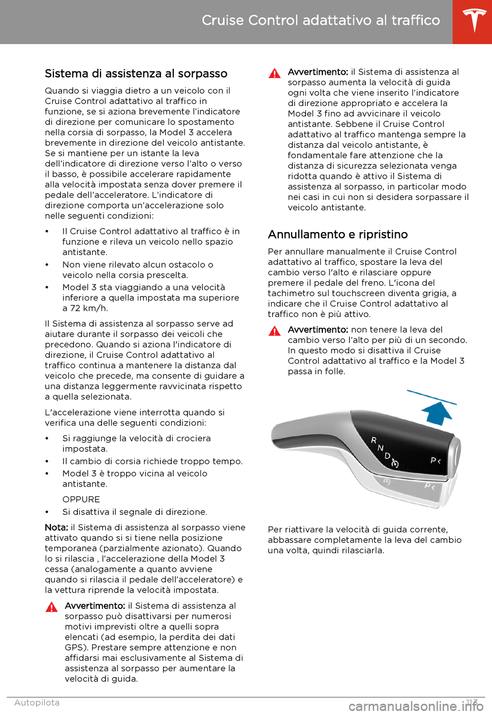 TESLA MODEL 3 2020 Manuale del proprietario (in Italian) Sistema di assistenza al sorpassoQuando si viaggia dietro a un veicolo con ilCruise Control adattativo al tra TESLA MODEL 3 2020 Manuale del proprietario (in Italian) Sistema di assistenza al sorpassoQuando si viaggia dietro a un veicolo con ilCruise Control adattativo al tra
