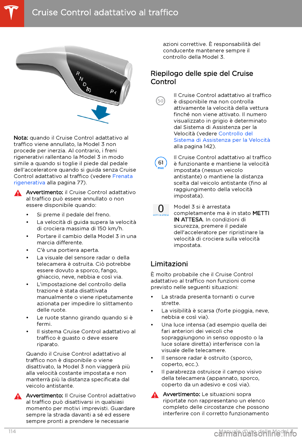 TESLA MODEL 3 2020 Manuale del proprietario (in Italian) Nota: quando il Cruise Control adattativo al
tra TESLA MODEL 3 2020 Manuale del proprietario (in Italian) Nota: quando il Cruise Control adattativo al
tra