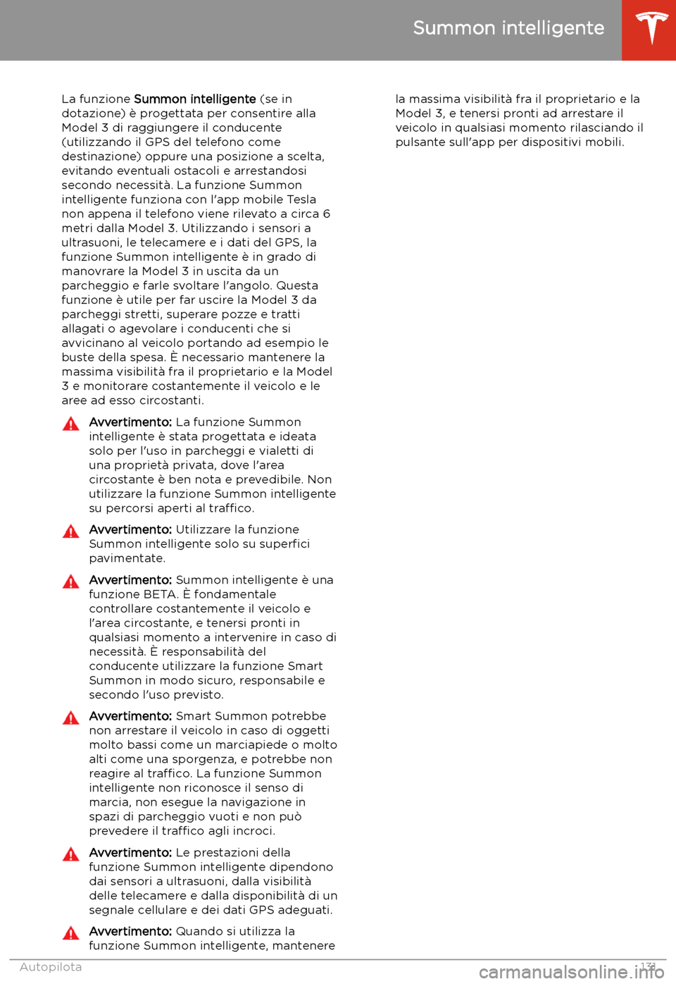 TESLA MODEL 3 2020 Manuale del proprietario (in Italian) Summon intelligente
La funzione Summon intelligente (se in
dotazione) TESLA MODEL 3 2020 Manuale del proprietario (in Italian) Summon intelligente
La funzione Summon intelligente (se in
dotazione)