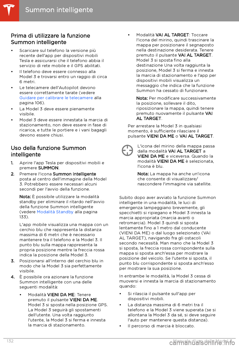 TESLA MODEL 3 2020 Manuale del proprietario (in Italian) Prima di utilizzare la funzione
Summon intelligente
TESLA MODEL 3 2020 Manuale del proprietario (in Italian) Prima di utilizzare la funzione
Summon intelligente