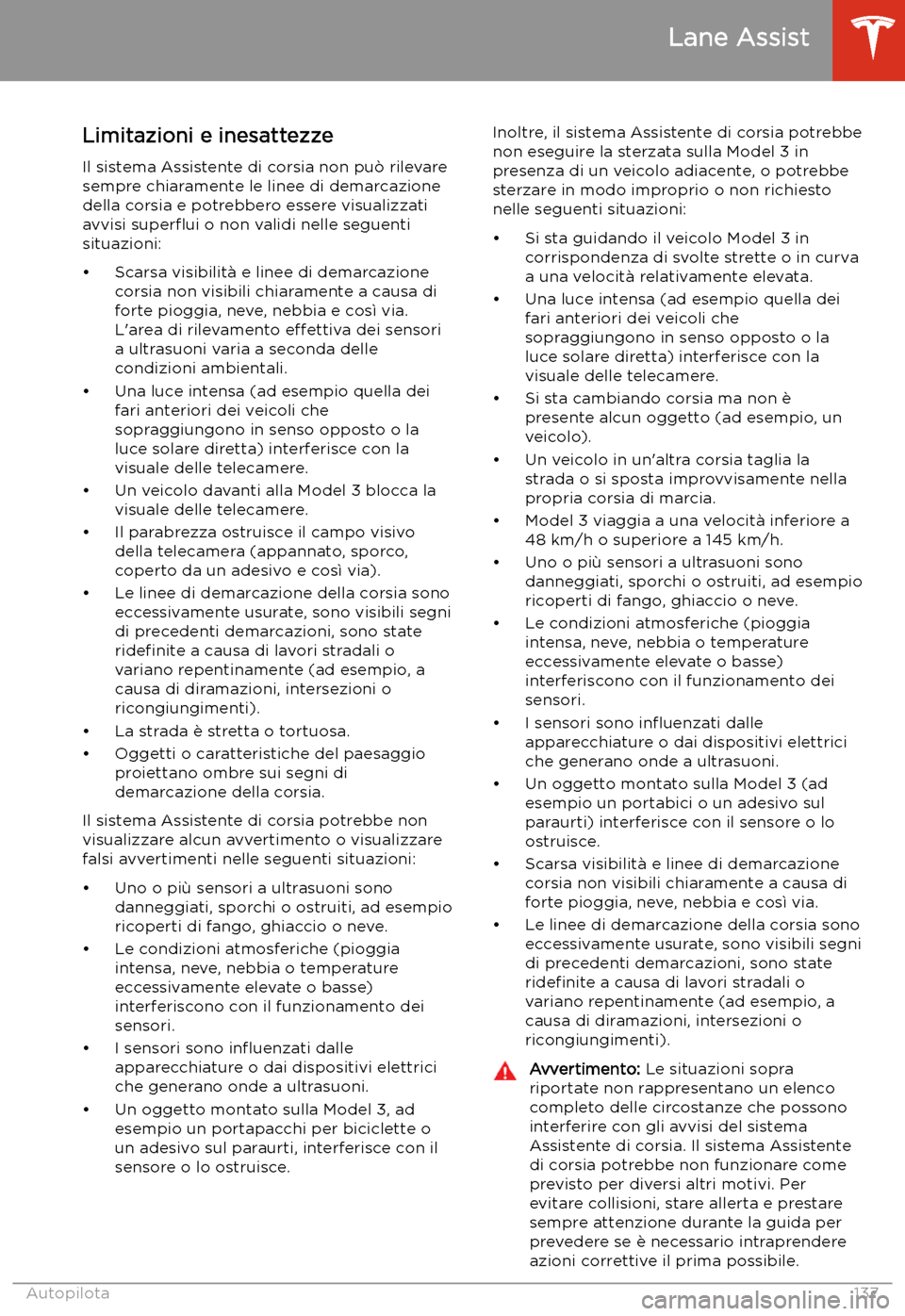TESLA MODEL 3 2020 Manuale del proprietario (in Italian) Limitazioni e inesattezze
Il sistema Assistente di corsia non pu TESLA MODEL 3 2020 Manuale del proprietario (in Italian) Limitazioni e inesattezze
Il sistema Assistente di corsia non pu
