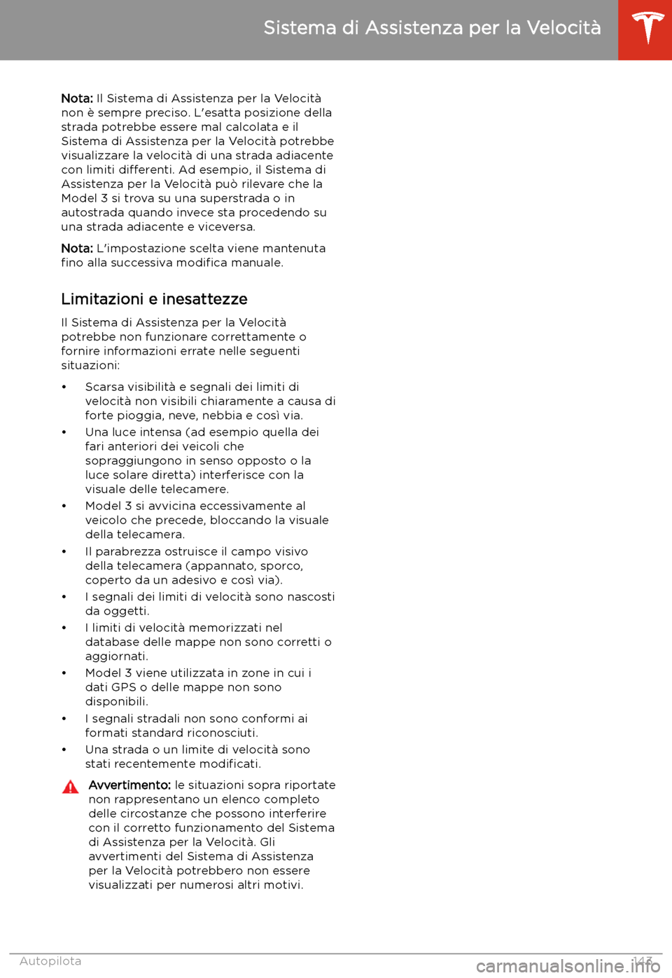 TESLA MODEL 3 2020 Manuale del proprietario (in Italian) Nota: Il Sistema di Assistenza per la Velocit TESLA MODEL 3 2020 Manuale del proprietario (in Italian) Nota: Il Sistema di Assistenza per la Velocit