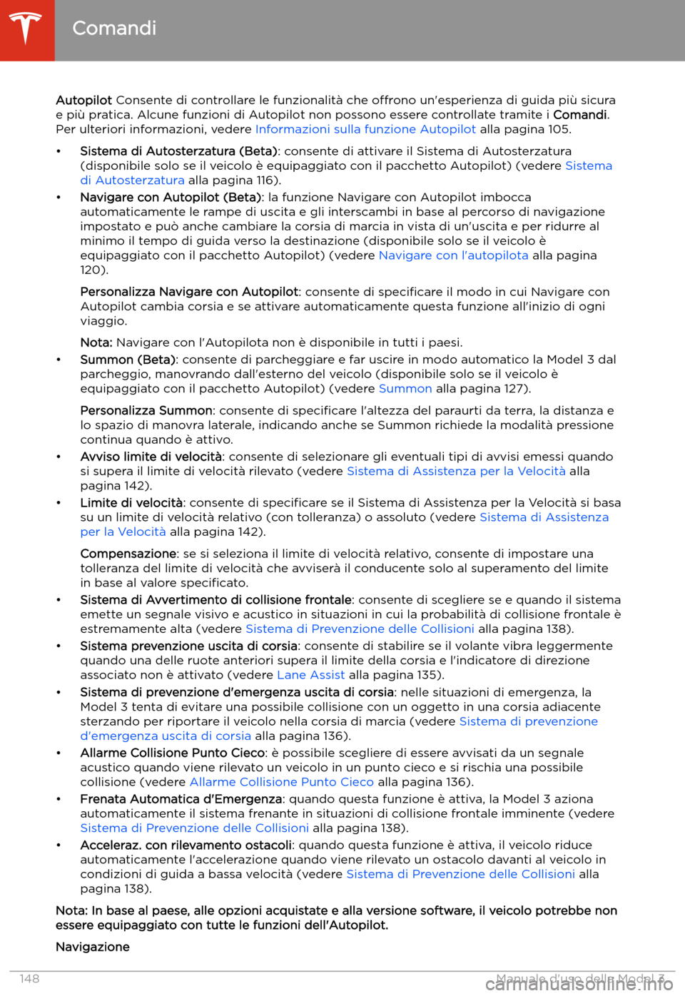 TESLA MODEL 3 2020 Manuale del proprietario (in Italian) Autopilot Consente di controllare le funzionalit TESLA MODEL 3 2020 Manuale del proprietario (in Italian) Autopilot Consente di controllare le funzionalit