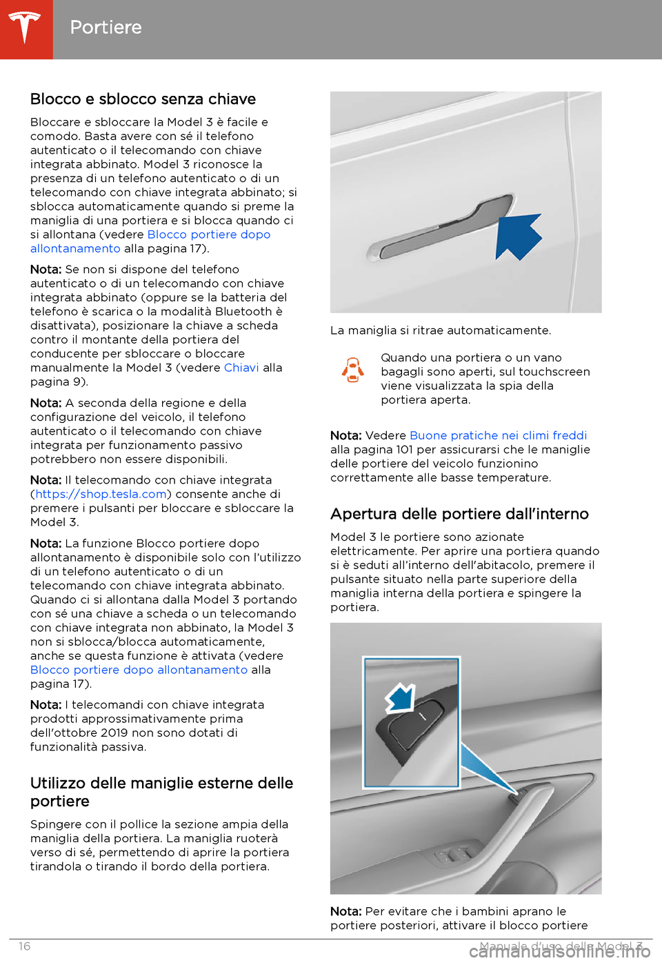 TESLA MODEL 3 2020 Manuale del proprietario (in Italian) Portiere
Blocco e sblocco senza chiave Bloccare e sbloccare la Model 3 TESLA MODEL 3 2020 Manuale del proprietario (in Italian) Portiere
Blocco e sblocco senza chiave Bloccare e sbloccare la Model 3