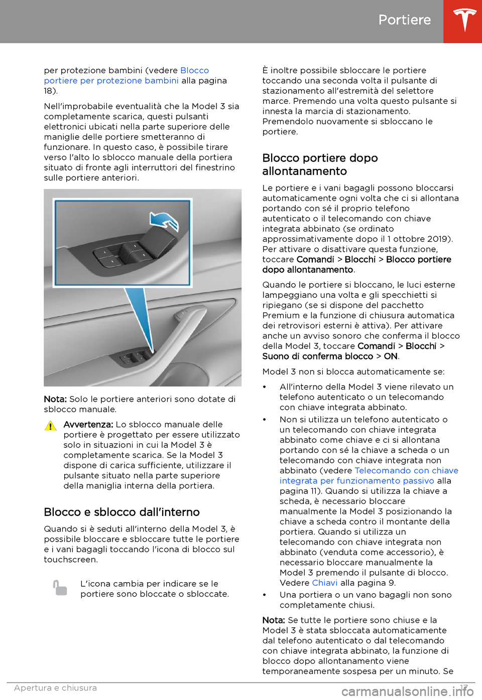 TESLA MODEL 3 2020 Manuale del proprietario (in Italian) per protezione bambini (vedere Blocco
portiere per protezione bambini alla pagina
18).
Nell TESLA MODEL 3 2020 Manuale del proprietario (in Italian) per protezione bambini (vedere Blocco
portiere per protezione bambini alla pagina
18).
Nell