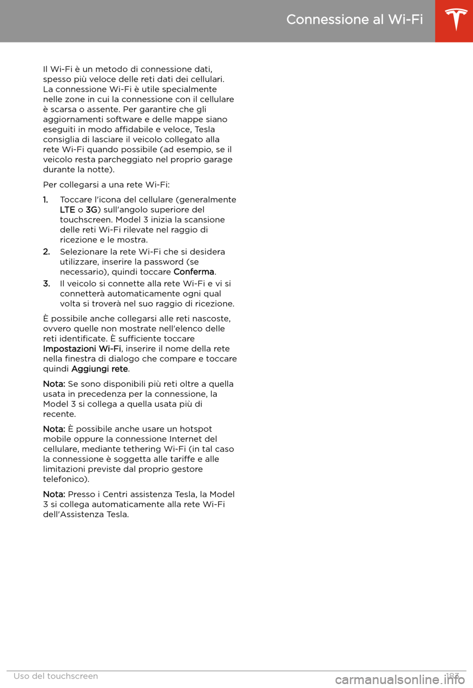 TESLA MODEL 3 2020 Manuale del proprietario (in Italian) Connessione al Wi-Fi
Il Wi-Fi TESLA MODEL 3 2020 Manuale del proprietario (in Italian) Connessione al Wi-Fi
Il Wi-Fi