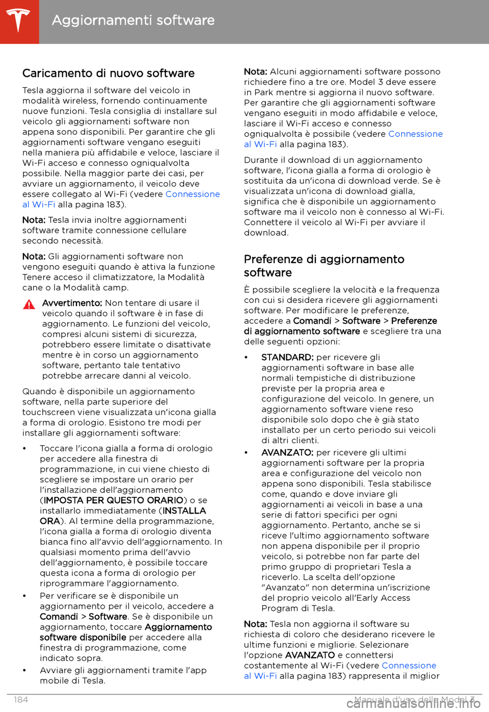 TESLA MODEL 3 2020 Manuale del proprietario (in Italian) Aggiornamenti software
Caricamento di nuovo software Tesla aggiorna il software del veicolo in
modalit TESLA MODEL 3 2020 Manuale del proprietario (in Italian) Aggiornamenti software
Caricamento di nuovo software Tesla aggiorna il software del veicolo in
modalit
