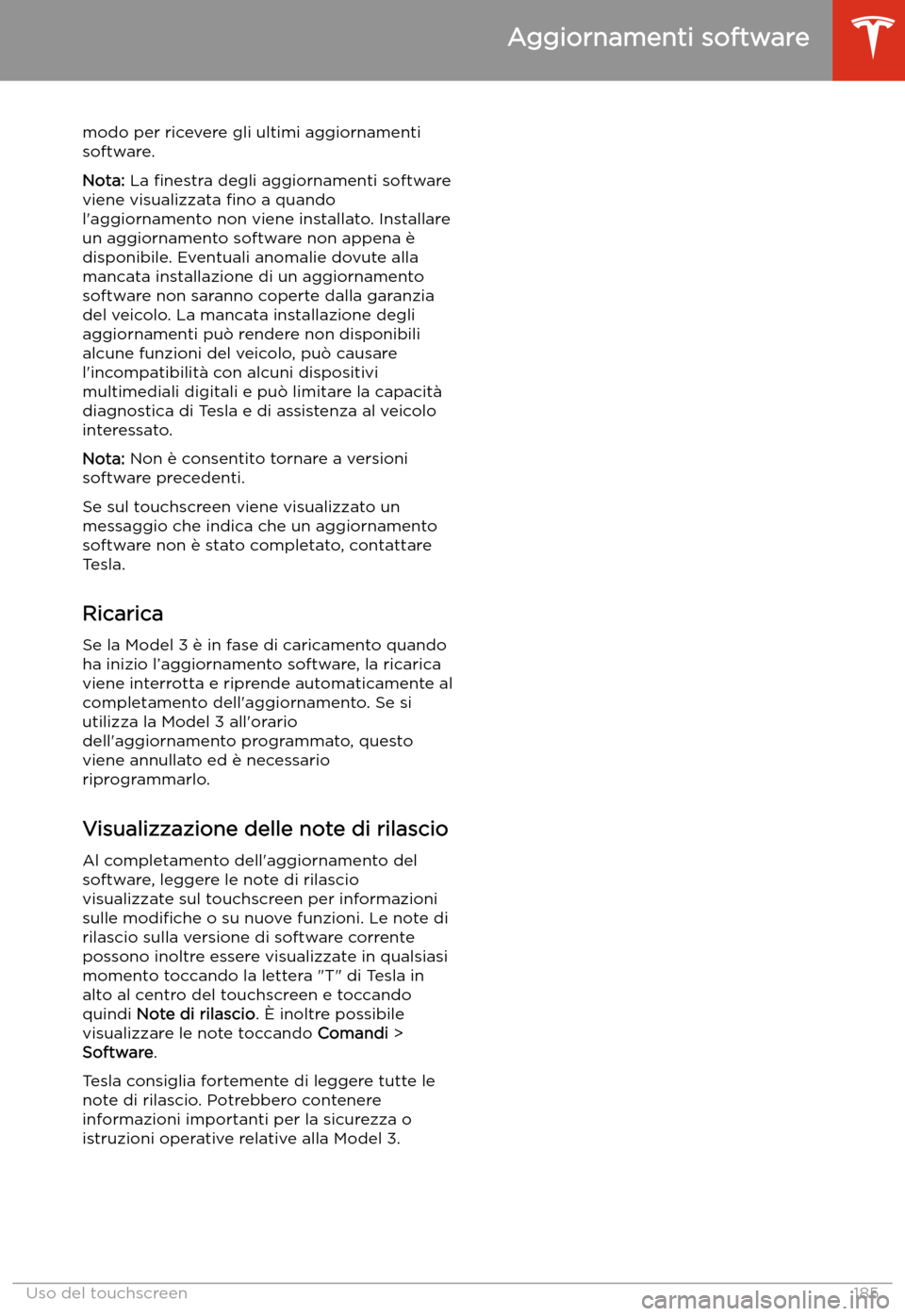TESLA MODEL 3 2020 Manuale del proprietario (in Italian) modo per ricevere gli ultimi aggiornamentisoftware.
Nota: La TESLA MODEL 3 2020 Manuale del proprietario (in Italian) modo per ricevere gli ultimi aggiornamentisoftware.
Nota: La