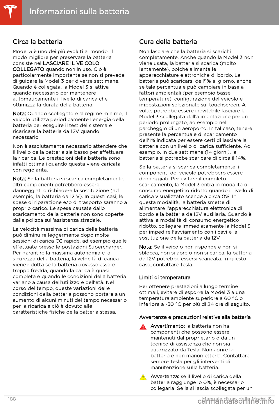 TESLA MODEL 3 2020 Manuale del proprietario (in Italian) Informazioni sulla batteria
Circa la batteria
Model 3 TESLA MODEL 3 2020 Manuale del proprietario (in Italian) Informazioni sulla batteria
Circa la batteria
Model 3