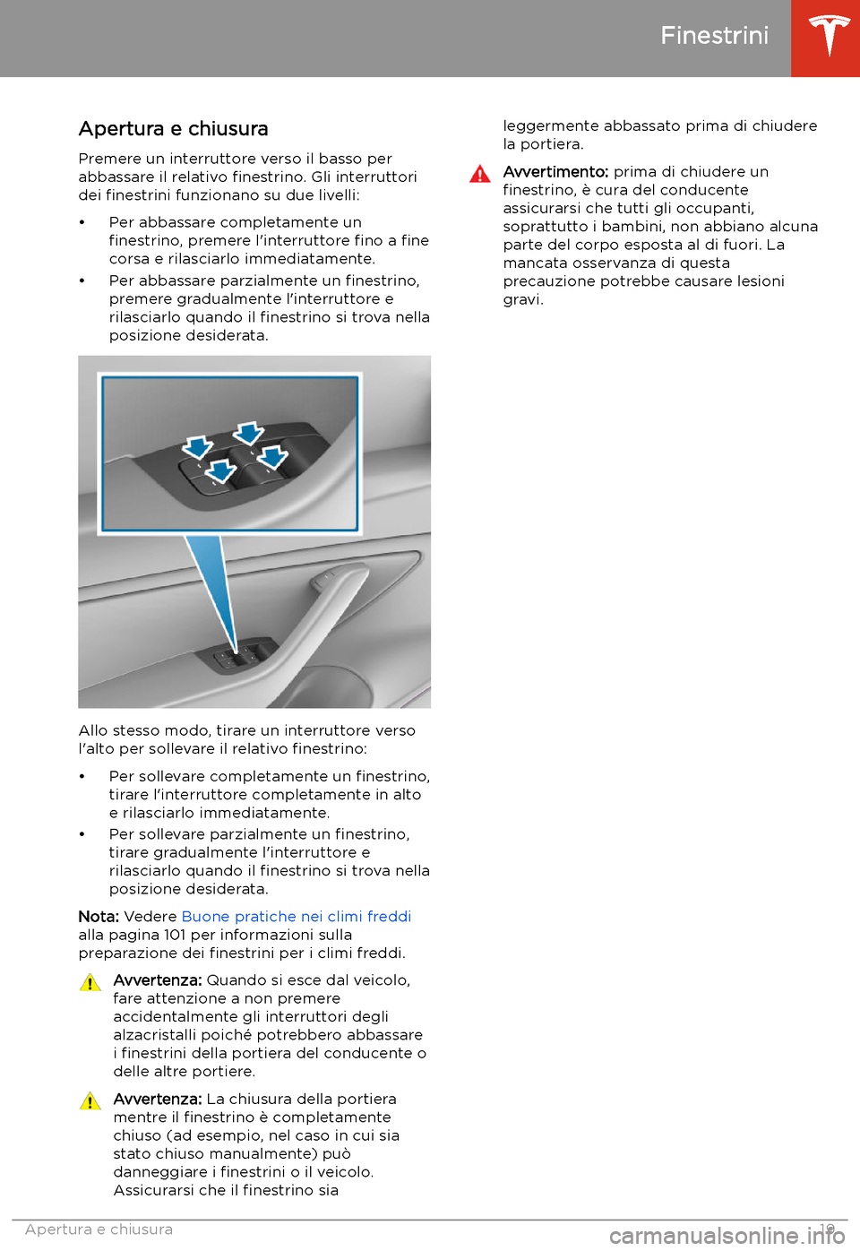 TESLA MODEL 3 2020 Manuale del proprietario (in Italian) Finestrini
Apertura e chiusura
Premere un interruttore verso il basso per
abbassare il relativo TESLA MODEL 3 2020 Manuale del proprietario (in Italian) Finestrini
Apertura e chiusura
Premere un interruttore verso il basso per
abbassare il relativo