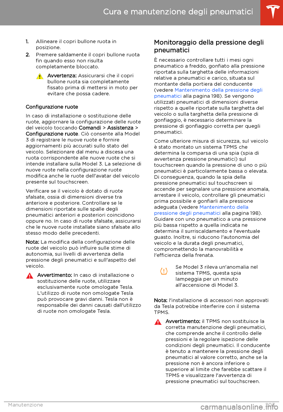TESLA MODEL 3 2020 Manuale del proprietario (in Italian) 1.Allineare il copri bullone ruota in
posizione.
2. Premere saldamente il copri bullone ruota
TESLA MODEL 3 2020 Manuale del proprietario (in Italian) 1.Allineare il copri bullone ruota in
posizione.
2. Premere saldamente il copri bullone ruota