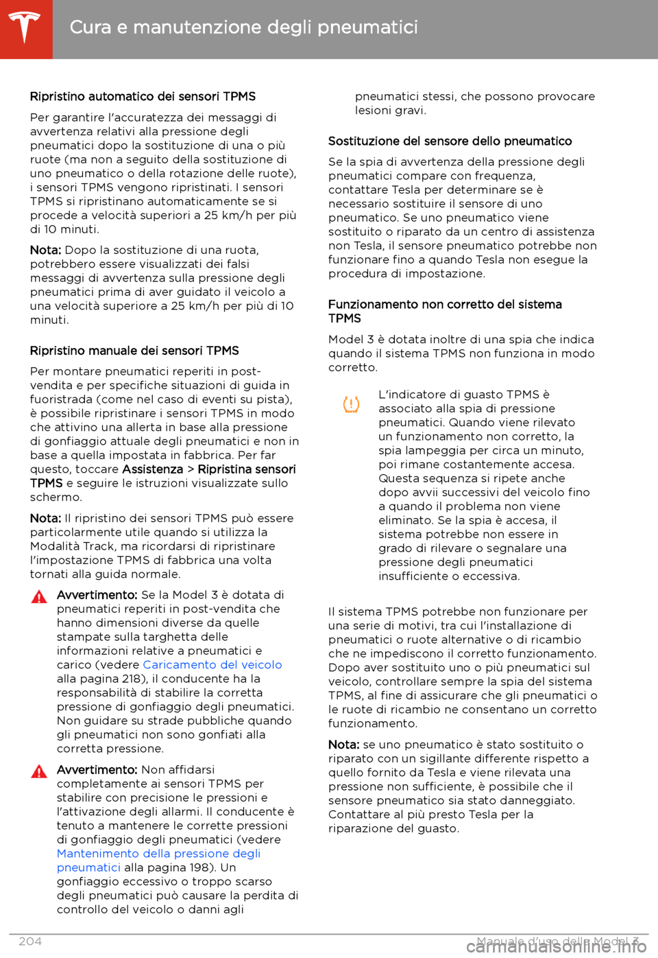 TESLA MODEL 3 2020 Manuale del proprietario (in Italian) Ripristino automatico dei sensori TPMS
Per garantire l TESLA MODEL 3 2020 Manuale del proprietario (in Italian) Ripristino automatico dei sensori TPMS
Per garantire l