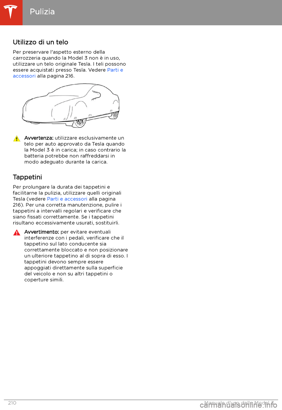 TESLA MODEL 3 2020 Manuale del proprietario (in Italian) Utilizzo di un telo
Per preservare l TESLA MODEL 3 2020 Manuale del proprietario (in Italian) Utilizzo di un telo
Per preservare l