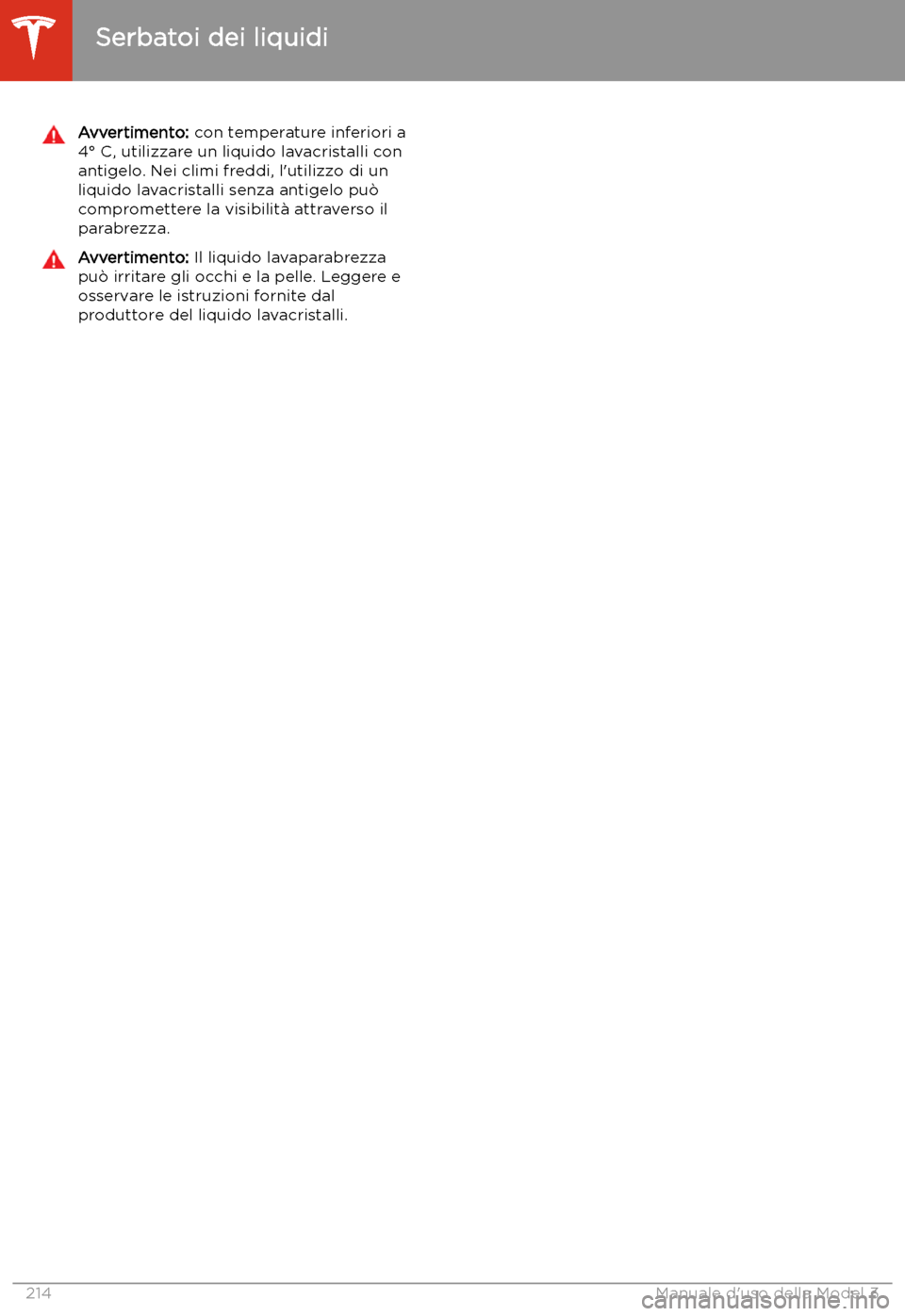 TESLA MODEL 3 2020 Manuale del proprietario (in Italian) Avvertimento: con temperature inferiori a
4 TESLA MODEL 3 2020 Manuale del proprietario (in Italian) Avvertimento: con temperature inferiori a
4