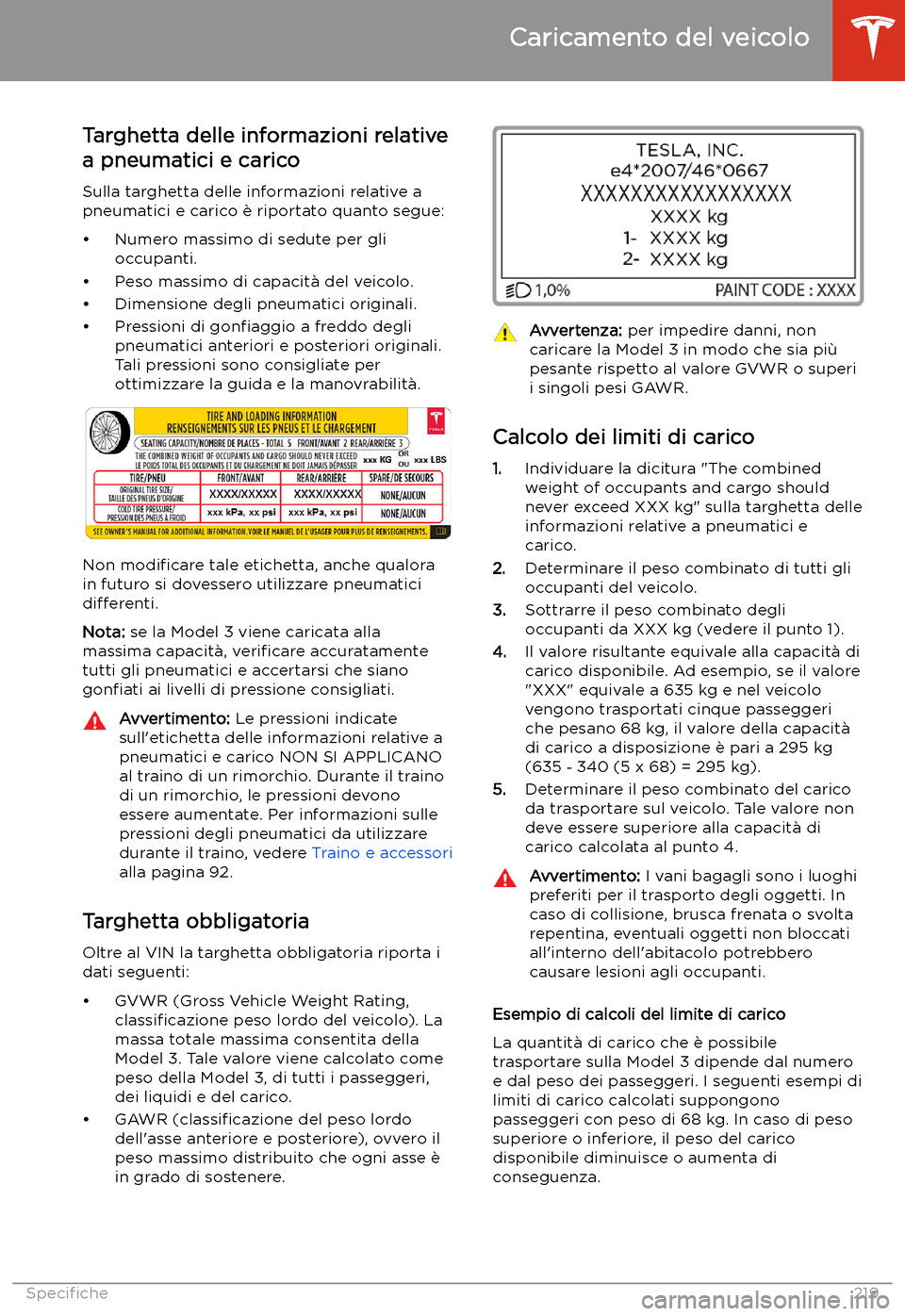 TESLA MODEL 3 2020 Manuale del proprietario (in Italian) Targhetta delle informazioni relative
a pneumatici e carico
Sulla targhetta delle informazioni relative a
pneumatici e carico TESLA MODEL 3 2020 Manuale del proprietario (in Italian) Targhetta delle informazioni relative
a pneumatici e carico
Sulla targhetta delle informazioni relative a
pneumatici e carico
