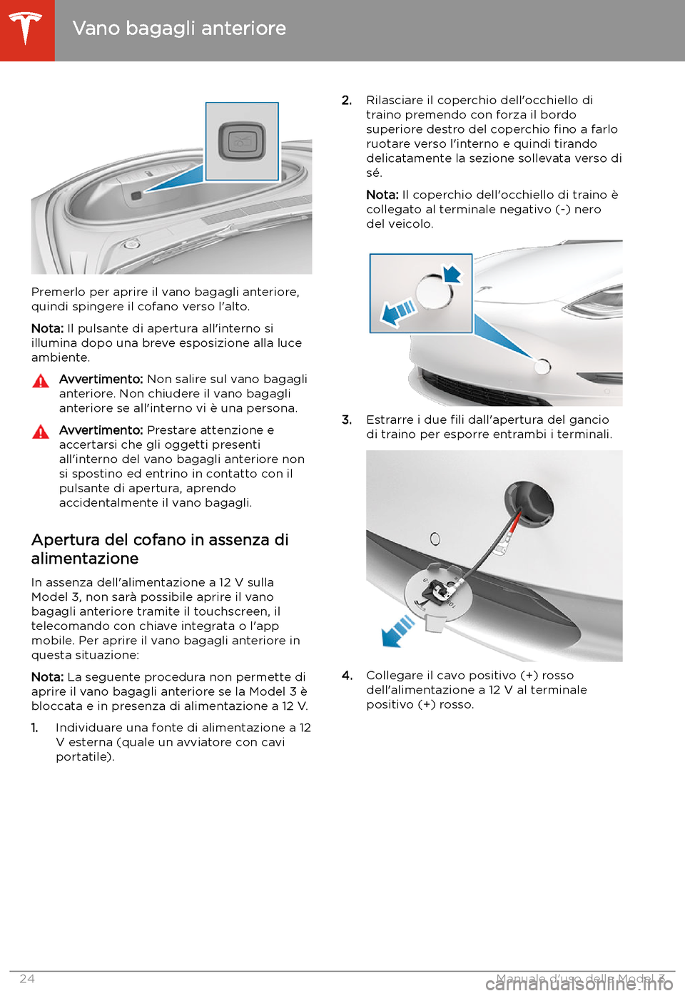 TESLA MODEL 3 2020  Manuale del proprietario (in Italian) Premerlo per aprire il vano bagagli anteriore,
quindi spingere il cofano verso l