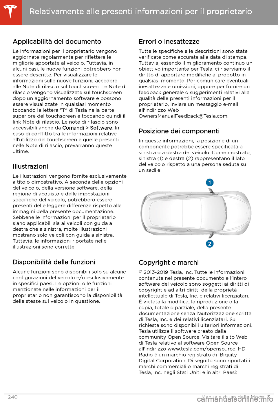 TESLA MODEL 3 2020 Manuale del proprietario (in Italian) Relativamente alle presenti informazioni per il proprietario
Applicabilit TESLA MODEL 3 2020 Manuale del proprietario (in Italian) Relativamente alle presenti informazioni per il proprietario
Applicabilit