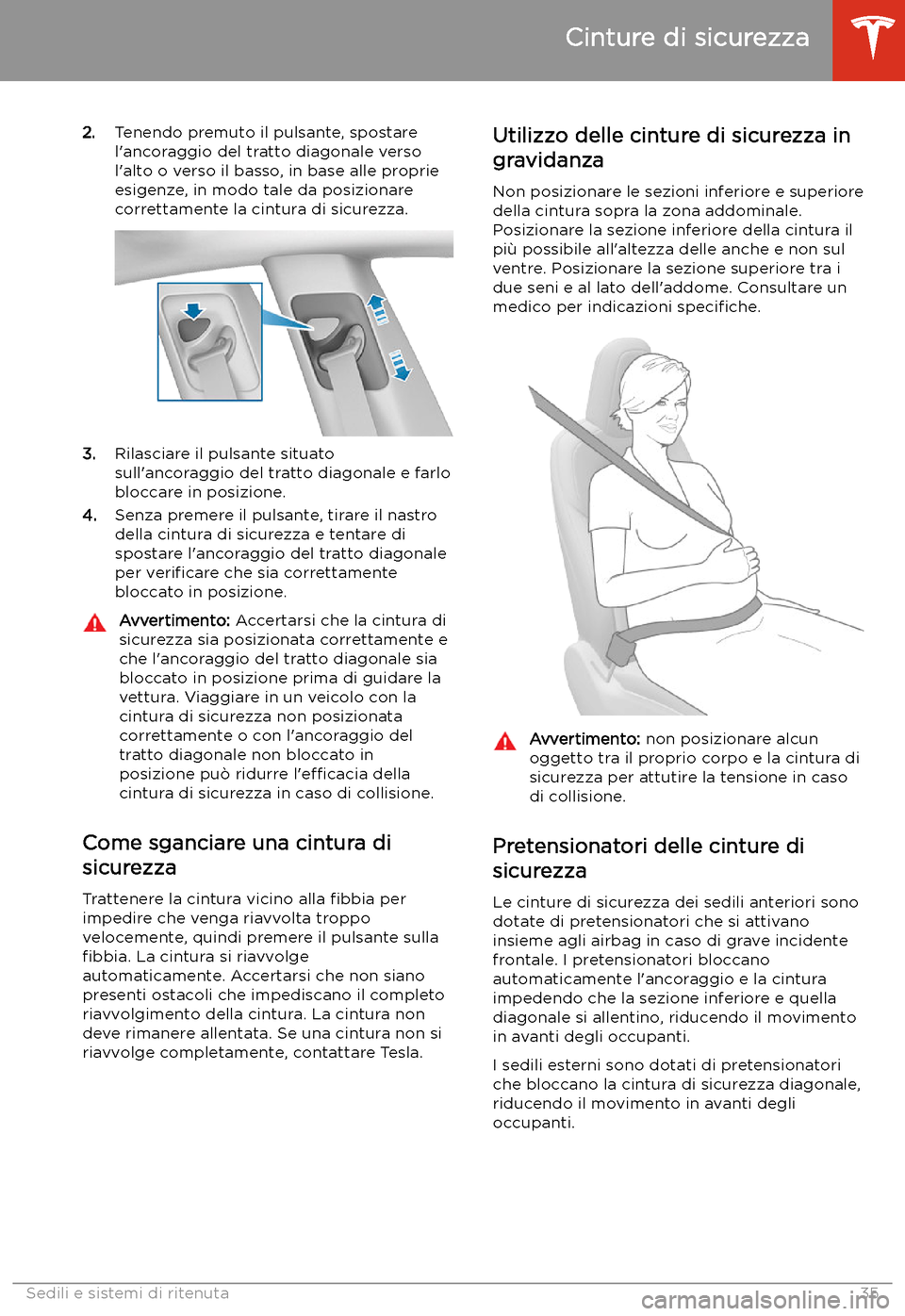 TESLA MODEL 3 2020  Manuale del proprietario (in Italian) 2.Tenendo premuto il pulsante, spostare
l