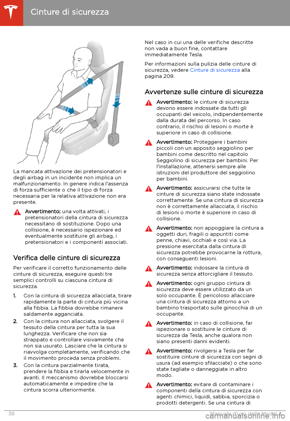 TESLA MODEL 3 2020  Manuale del proprietario (in Italian) La mancata attivazione dei pretensionatori edegli airbag in un incidente non implica unmalfunzionamento. In genere indica l