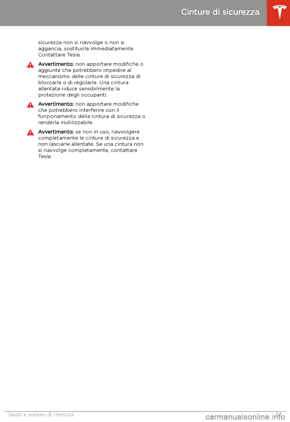TESLA MODEL 3 2020  Manuale del proprietario (in Italian) sicurezza non si riavvolge o non siaggancia, sostituirla immediatamente.
Contattare Tesla.Avvertimento:  non apportare  modi